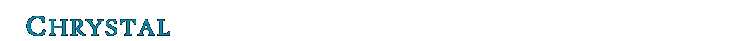 CHRYSTAL